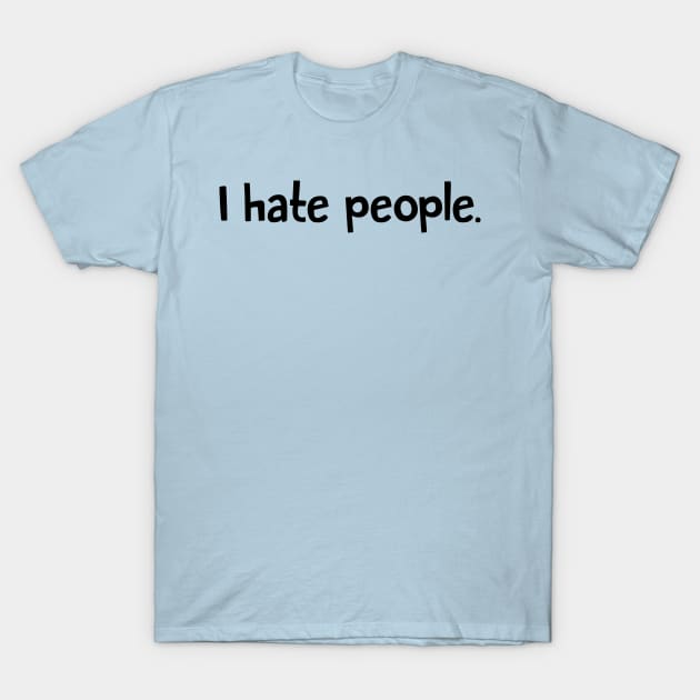 I Hate People T-Shirt by Raygun Vectors